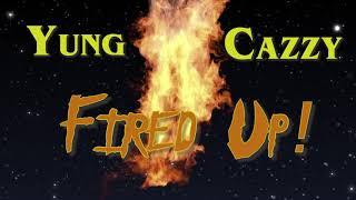 Yung Cazzy - FIRED UP! (As I Make My Way) [Official Audio]