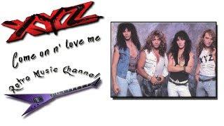 XYZ - Come on n' love me (lyrics) 1989