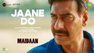 Jaane Do - Full video  | Maidaan | Ajay Devgn | A.R.Rahman | Hiral Viradia | Manoj ,Boney Kapoor