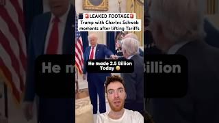 Leaked footage shows Trump with Charles Schwab moments after lifting tariffs...wow.
