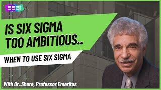 Is Six Sigma too Ambitious.. When to Use Six Sigma