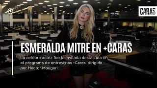 ESMERALDA MITRE en +CARAS | ENTREVISTA completa con HÉCTOR MAUGERI