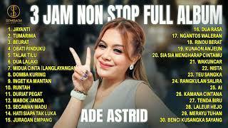 ADE ASTRID 3 JAM NON STOP FULL ALBUM | JAYANTI - TUMARIMA - BEURAT