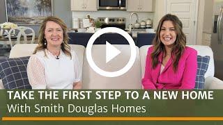 Build Process: Take the First Steps with Smith Douglas Homes