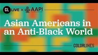 Colorlines Live: Asian Americans in an Anti-Black World