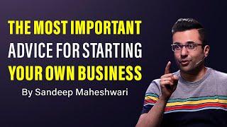 Most Important Advice For Starting Your Business - By Sandeep Maheshwari | Hindi