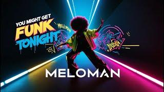 Meloman - You Might Get Funk tonight (80s Funk)