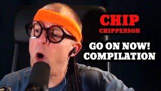 Chip Go On Now Compilation 1 (Best of Chip Chipperson Podacast)