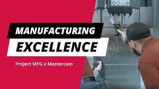 Inspiring Manufacturing Excellence: Mastercam and Project MFG