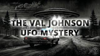 UFO Mystery | The Val Johnson Case