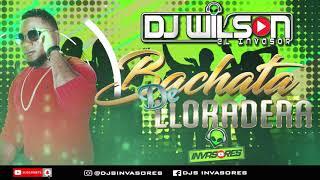 BACHATA DE LLORADERA - DJWILSON EL INVASOR