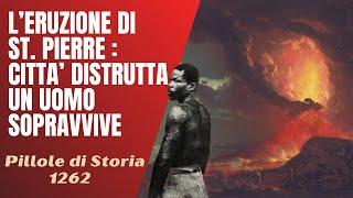 1262- L'eruzione di St Pierre : sopravvivere all'inferno [Pillole di Storia]