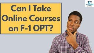 Can I Take Classes While Working on OPT (F1 Visa International Students)