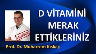 D VİTAMİNİ HAKKINDA MERAK ETTİKLERİNİZ / PROF. DR. MUHARREM KISKAÇ