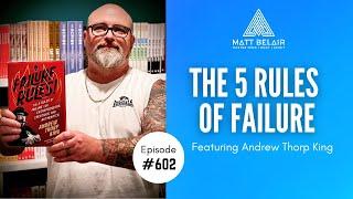 #602 | Andrew Thorp King: The 5 Rules of Failure for Entrepreneurs, Creatives and Authentics