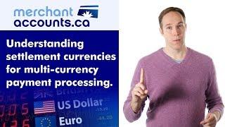 Understanding settlement currencies for multi-currency processing.