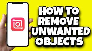 How To Remove Unwanted Objects From Photos In Inshot (2024)