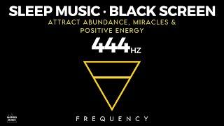 444 hz frequency - HEALING SLEEP MUSIC - Abundance, Miracles & Positive Energy - Black Screen