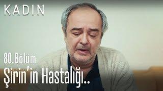 Şirin'in hastalığı.. - Kadın 80. Bölüm