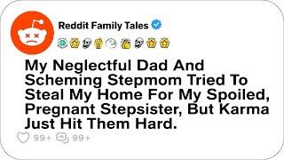 My Neglectful Dad And Scheming Stepmom Tried To Steal My Home....- Reddit Family