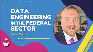 Data Engineering in the Federal Sector // Shane Morris // MLOps podcast #223