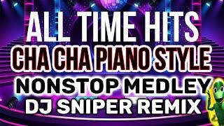 CHA CHA ALLTIME HITS NONSTOP MEDLEY PIANO STYLE (DJ SNIPER REMIX)