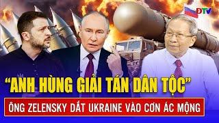 Thiếu tướng Lê Văn Cương: “Anh hùng giải tán dân tộc”- ông Zelensky dắt Ukraine vào cơn ác mộng