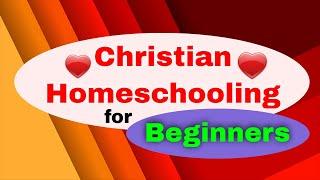 Christian Homeschooling for Beginners and How to Get Started