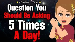 Start Asking This Daily Question NOW!  Abraham Hicks 2024