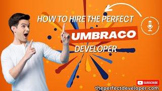 Essential Tips for Hiring a Top Umbraco Developer – The Perfect Developer Guide