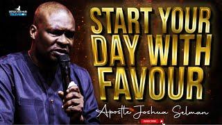 START YOUR DAY WITH Dangerous POWER OF GOD'S FAVOUR IN PRAYERS - APOSTLE JOSHUA SELMAN