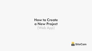 SiteCam - How to Create a New Project (Web App)