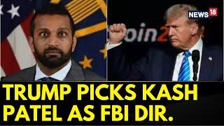 Donald Trump Picks Indian-American Kash Patel As New FBI Director | Trump News Today | News18