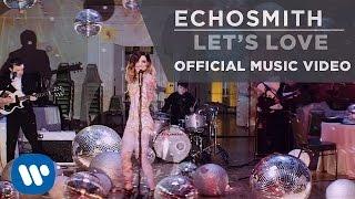 Echosmith - Let's Love [OFFICIAL MUSIC VIDEO]