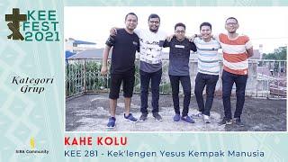 KAHE KOLU | KEE 281 - Kek'lengen Yesus Kempak Manusia | KEE FEST 2021 | Kategori GRUP