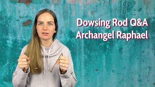 Dowsing Rod Q&A with Archangel Raphael