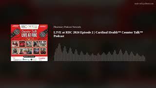 LIVE at RBC 2024 Episode 2 | Cardinal Health™ Counter Talk™ Podcast