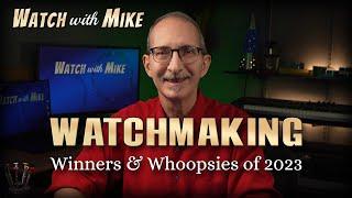 Watch with Mike's Watchmaking Year in Review  |  Top Moments 2023