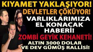 KIYAMET YAKLAŞIYOR! DEVLETLER ÇÖKÜYOR! VARLIKLARIMIZA EL KONACAK HABERİ! ZOMBİ GEYİK KEHANETİ!