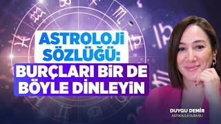 Astroloji Sözlüğü : Burçları Bir de Böyle Dinleyin l Astroloji Gurusu Duygu Demir