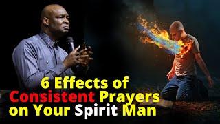 6 Things that Begin to Happen to you when you Start Praying Consistently | APOSTLE JOSHUA SELMAN