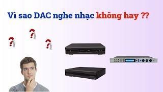 DAC GIẢI MÃ NGHE NHẠC KHÔNG HAY BẰNG VANG  LÝ DO VÌ SAO ?