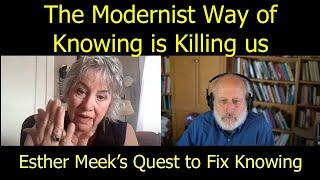 The Modernist Way of Knowing is Killing Us. Esther Meek's Quest to Fix Knowing.