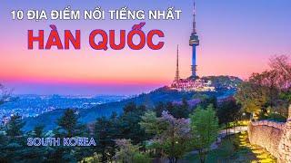 DU LỊCH HÀN QUỐC đến 10 Địa Điểm Nổi Tiếng Nhất Hàn Quốc. Travel to Top 10 Places in South Korea.