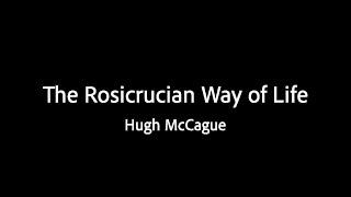 The Rosicrucian Way of Life - Hugh McCague