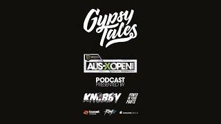 GYPSY TALES - AUS X OPEN PODCAST - Presented by KNOBBY
