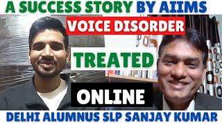 Voice Disorder | Before -After Online Voice Therapy | By SLP Sanjay Kumar, AIIMS Delhi Alumnus