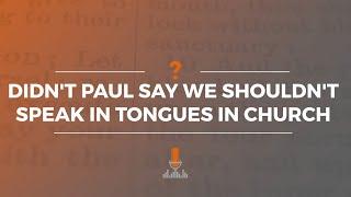 Didn’t Paul Say We Shouldn’t Speak in Tongues in Church? | Episode 180