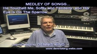 Dennis Kings leads a medley of He Touched Me, Softly and Tenderly, and His Eye Is On The Sparrow.