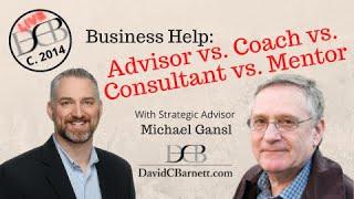 Business Help. What's the difference-Advisor, Coach, Consultant, Mentor?